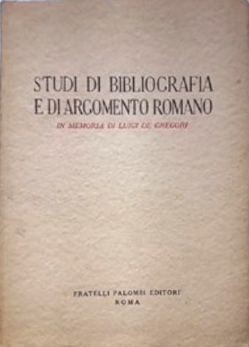 Studi di bibliografia e di argomento romano. In memoria di Luigi De Gregori.