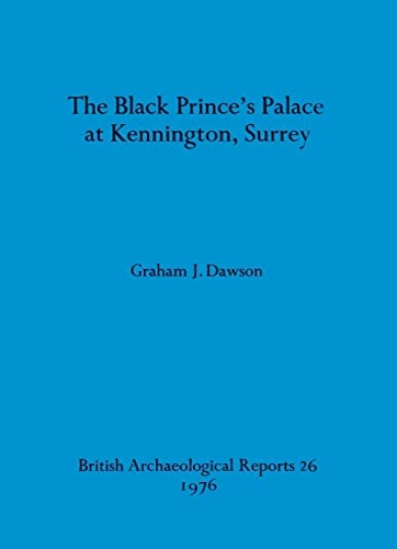 9780904531299-The Black Prince's Palace at Kennington, Surrey. BAR British 26.
