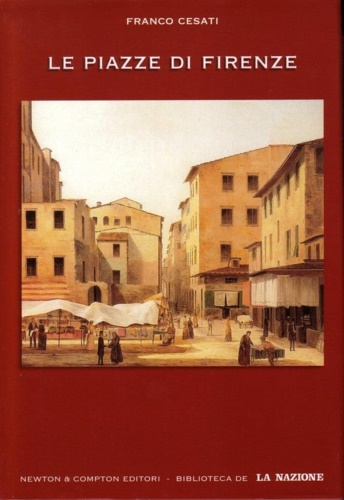 9788854105164-Le piazze di Firenze. Storia,arte, folclore e personaggi che hanno reso famosi i