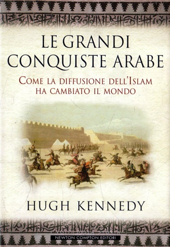 9788854112711-Le grandi conquiste arabe. Come la diffusione dell'Islam ha cambiato il mondo.