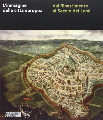 9788857222035-L'immagine della città europea dal Rinascimento al secolo dei Lumi.