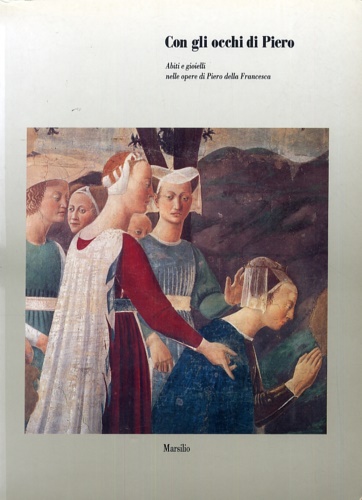 9788831757133-Con gli occhi di Piero. Abiti e gioielli nelle opere di Piero della Francesca.
