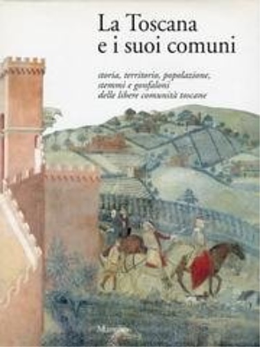 9788831759724-La Toscana e i suoi comuni. Storia, territorio, popolazione, stemmi e gonfaloni