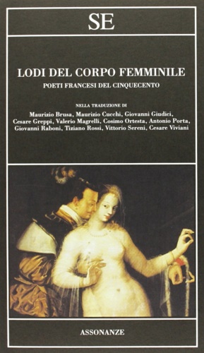 9788867230280-Lodi del corpo femminile. Poeti francesi del Cinquecento.
