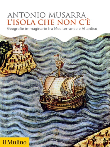 9788815387639-L'isola che non c'è. Geografie immaginarie fra Mediterraneo e Atlantico.