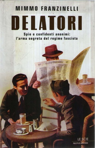 9788804488422-Delatori. Spie e confidenti anonimi: l'arma segreta del regime fascista.