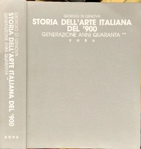 Storia dell'arte italiana del '900. Generazione  anni Quaranta. Tomo II.