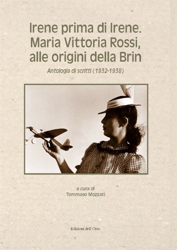 9788836134809-Irene Prima di Irene. Maria Vittoria Rossi, alle Origini della Brin. Antologia d