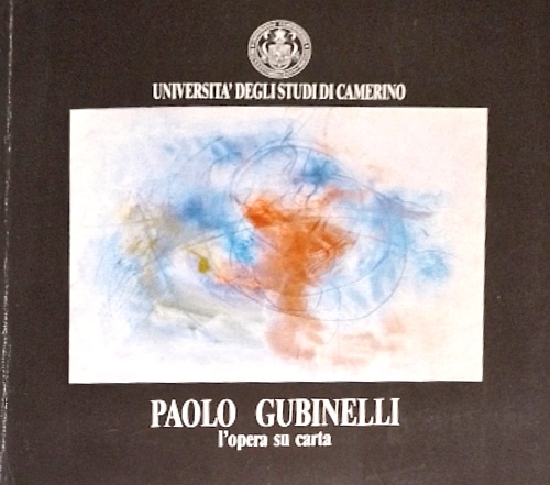 Paolo Gubinelli: l'opera su carta : 1973-1991.