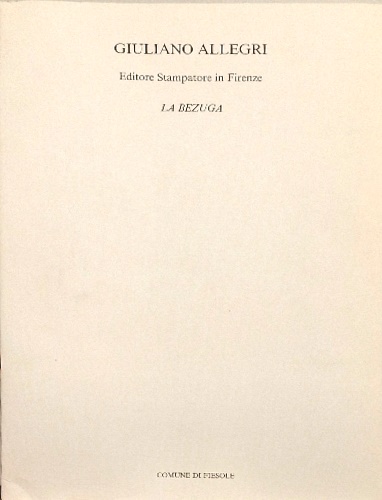 Giuliano Allegri. Editore, stampatore in Firenze. La Bezuga.