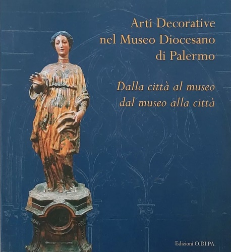 Arti Decorative nel Museo Diocesano di Palermo. Dalla città al museo dal museo a