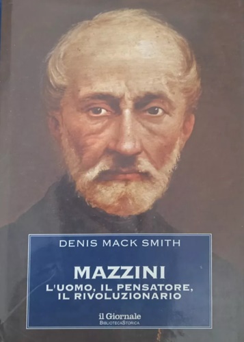 Mazzini. L'uomo, il pensatore, il rivoluzionario.