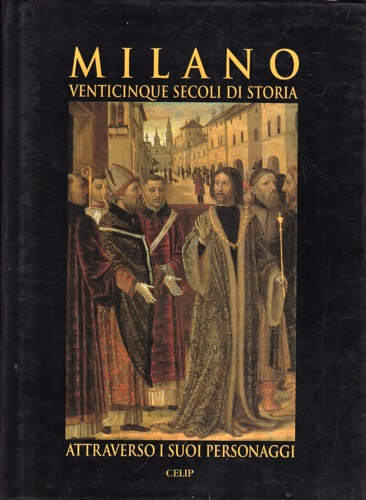 9788887152029-Milano. 25 secoli di storia attraverso i suoi personaggi.