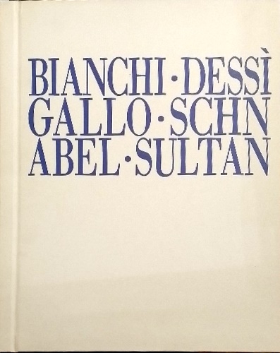 Domenico Bianchi-Giovanni Dessi'-Giuseppe Gallo-Julian Schnabel-Donald Sultan.