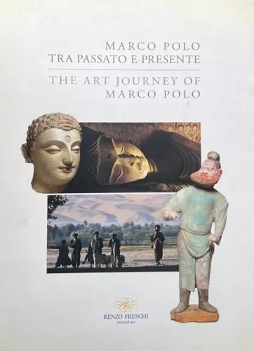 Marco Polo tra passato e presente. The art journey of Marco Polo.