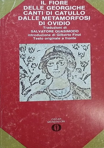 Il fiore delle Georgiche. Canti di Catullo. Dalle Metamorfosi di Ovidio.