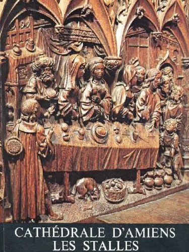 Les Stalles de la Cathedrale d'Amiens, XVIe Siecle.