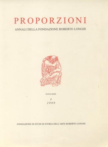 Proporzioni. Annali della Fondazione Roberto Longhi. Nuova Serie, I (2000),