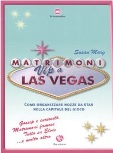 9788889160305-Matrimoni Vip a Las Vegas. Come Organizzare Nozze Da Star nella Capitale del Gio