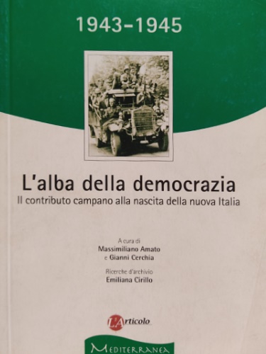 1943 - 1945. L'alba della democrazia. Il contributo campano alla nascita della n