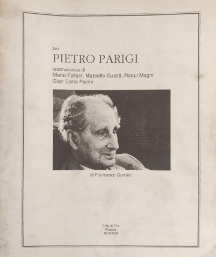 Per Pietro Parigi. Testimonianze di Mario Fallani, Marcello Guasti, Raoul Magni,