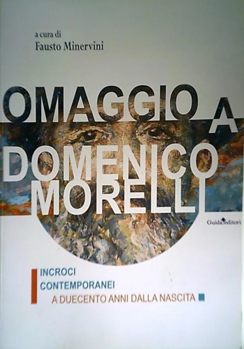 9791255631200-Omaggio a Domenico Morelli. Incroci contemporanei a duecento anni dalla nascita.