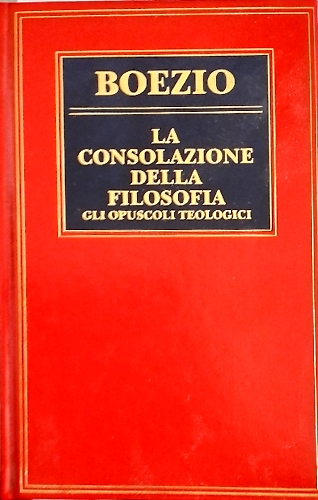La consolazione della filosofia. Gli Opuscoli teologici.