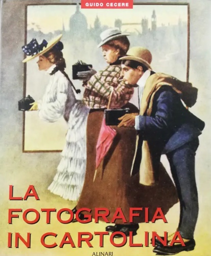 La fotografia in cartolina. Storia, costume, umorismo, nelle cartoline postali d