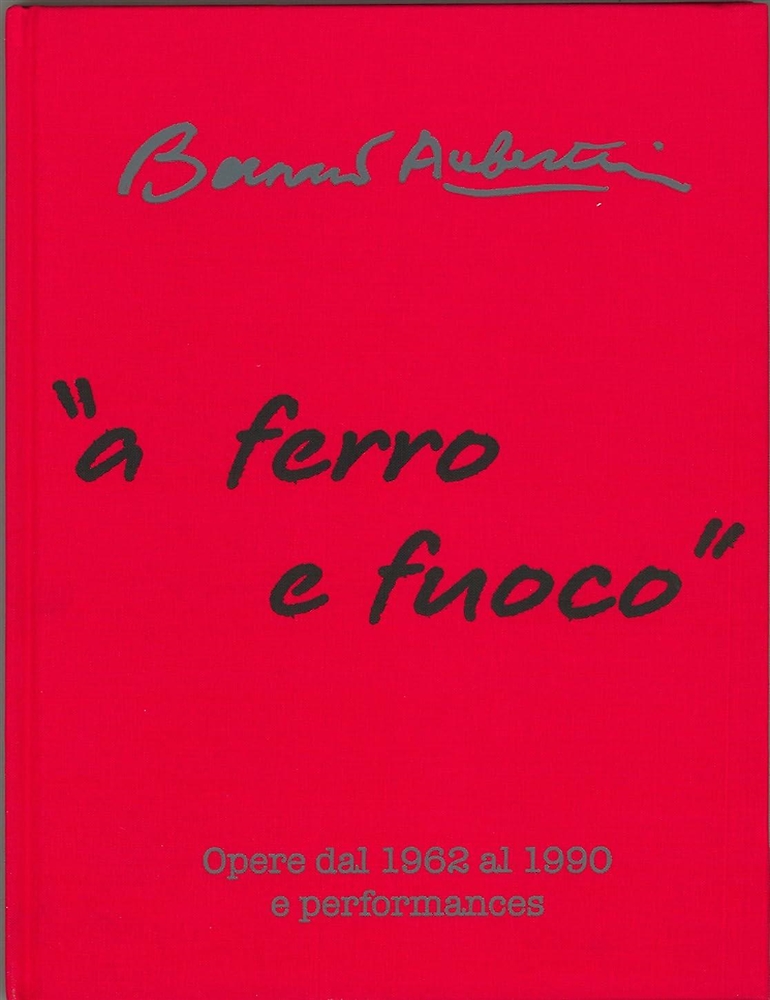 Bernard Aubertin. «A ferro e fuoco». Opere dal 1962 al 1990 e performances.