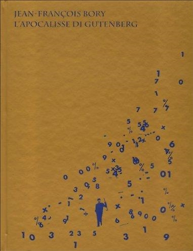 Jean-François Bory. L'apocalisse di Gutenberg.