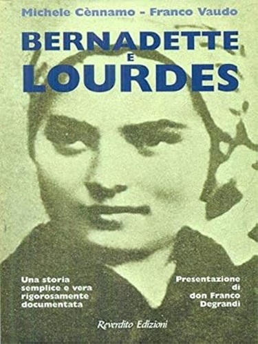 9788879780988-Bernadette e Lourdes. Una storia semplice e vera rigorosamente documentata.