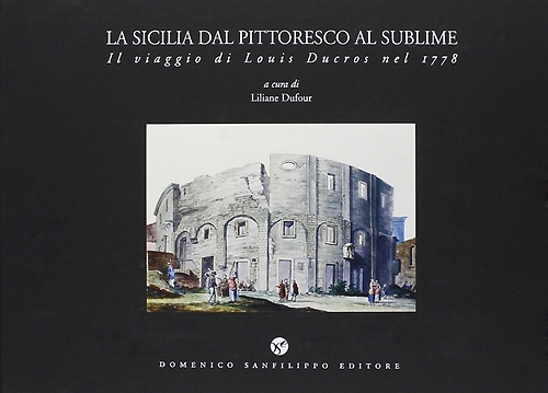 9788885127470-La Sicilia dal pittoresco al sublime. Il viaggio di Louis Ducros nel 1778.