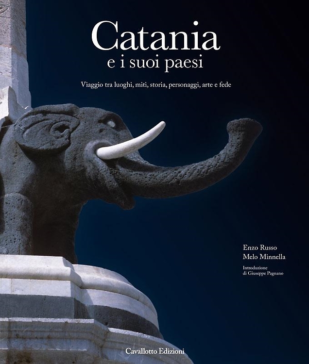 Catania e i suoi paesi. Viaggio tra luoghi, miti, storia, personaggi, arte e fed