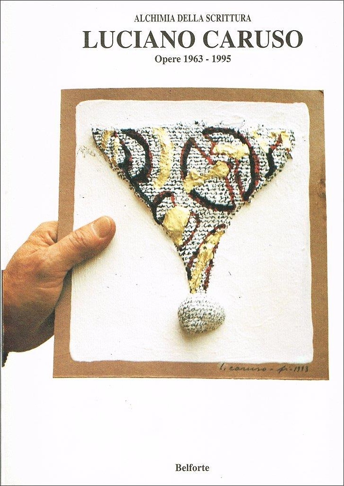 Luciano Caruso. Opere 1963-1995. Alchimia della scrittura.