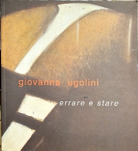 Giovanna Ugolini. Errare e stare. Opere works.