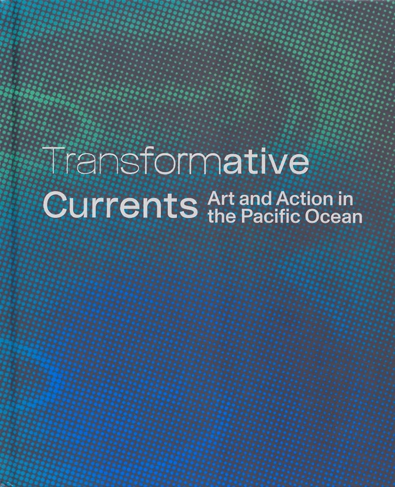 9798990698581-Transformative Currents: Art and Action in the Pacific Ocean.