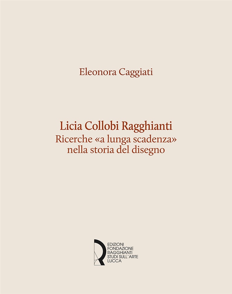 9788889324691-Licia Collobi Ragghianti. Ricerche «a lunga scadenza» nella storia del disegno.