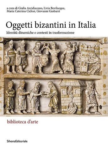 9788836658695-Gli oggetti bizantini in Italia. Identità dinamiche e contesti in trasformazione