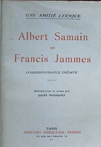 Une amitie Lyrique. Albert Samain et Francis Jammes. Correspondance inédite.
