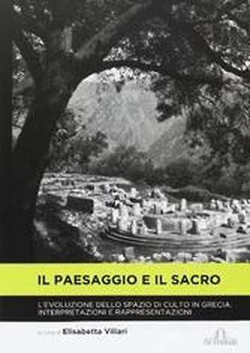 9788864054117-Il paesaggio e il sacro. L'evoluzione dello spazio di culto in Grecia. Interpret