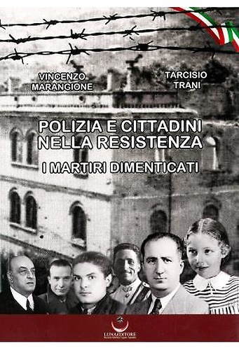 Polizia e cittadini nella resistenza. I martiri dimenticati.