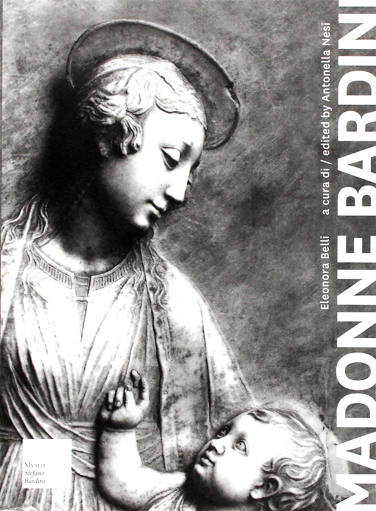 9788870385540-Madonne Bardini. I Rilievi Mariani del Secondo Quattrocento Fiorentino. Madonna