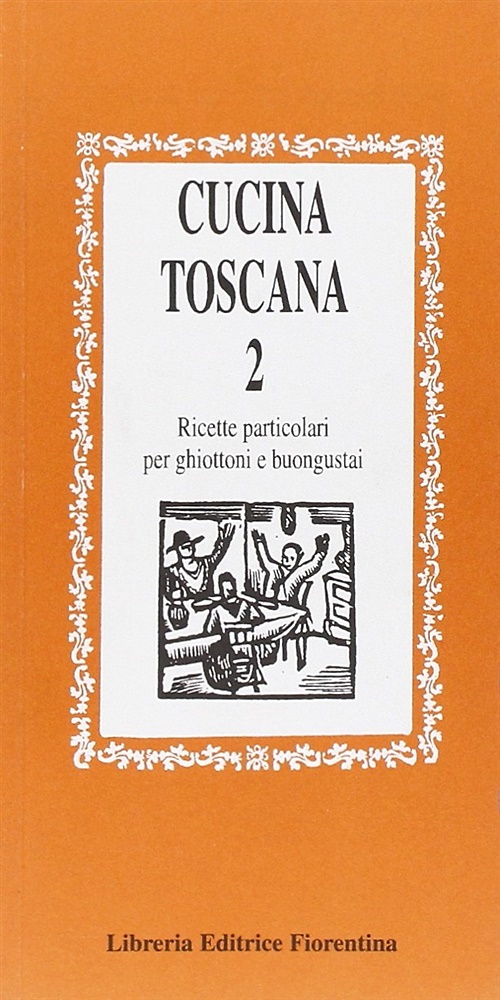 9788889264447-Cucina toscana. Ricette particolari per ghiottoni e buongustai. Volume 2.
