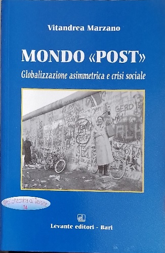 9788879494045-Mondo « Post ». Globalizzazione asimmetrica e crisi del sociale.