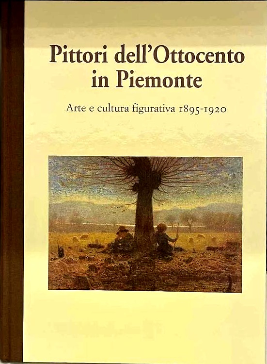 Pittori dell'Ottocento in Piemonte. Arte e cultura figurativa 1895-1920.