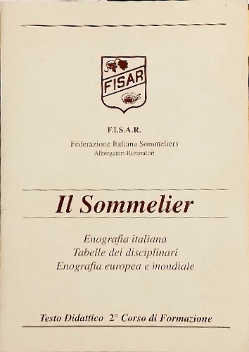 Il sommelier. Enografia italiana. Tabelle dei disciplinari. Enografia europea e