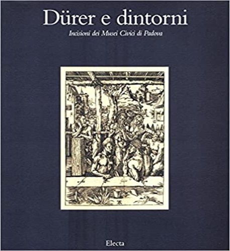 Durer e dintorni. Incisioni dei Musei Civici di Padova.