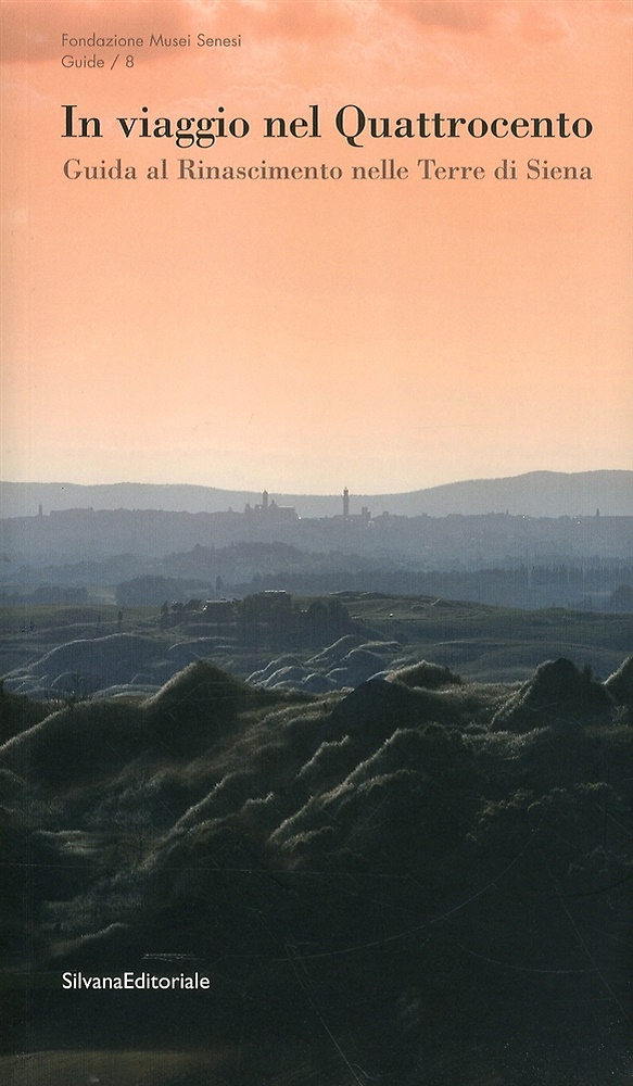 9788836617029-In viaggio nel Quattrocento. Guida al Rinascimento nelle Terre di Siena.