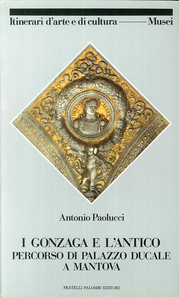9788876213434-I Gonzaga e l'antico. Percorso di Palazzo Ducale a Mantova.
