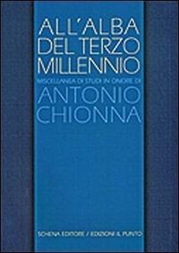9788882295172-All'alba del terzo millennio. Miscellanea di studi in onore di Antonio Chionna.